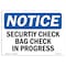 Signmission OSHA Notice Sign, 3.5" Height, 5" Width, Security Check Bag Check In Progress Sign, Landscape OS-NS-D-35-L-18270 - alternate 1